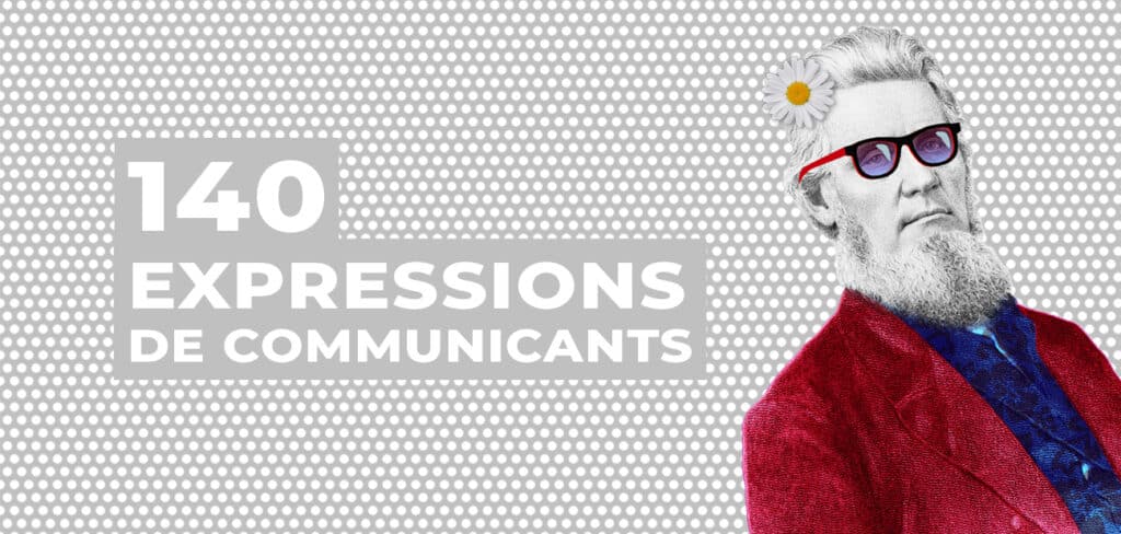 140 expressions pour communiquer (ou pas) avec son agence de com